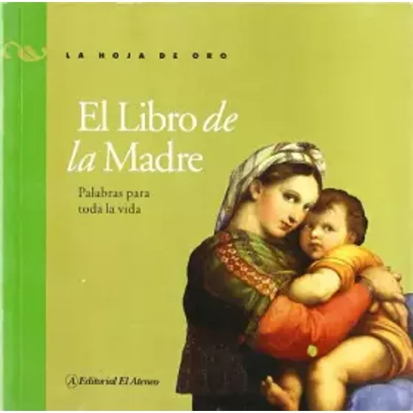 El libro de la madre / The Book of Mother: Palabras Para Toda La Vida (La Hoja De Oro) (Spanish Edition)