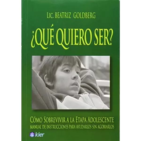 Que quiero ser?. Como sobrevivir a la etapa adolescente (Sugerencias Para Vivir Mejor / Tips for Better Living) (Spanish Edition) - Beatriz Goldberg