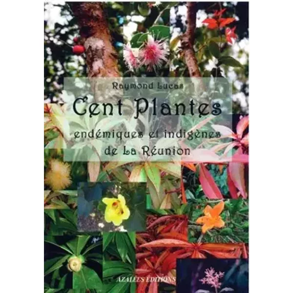 Cent plantes endémiques et indigènes de la Réunion