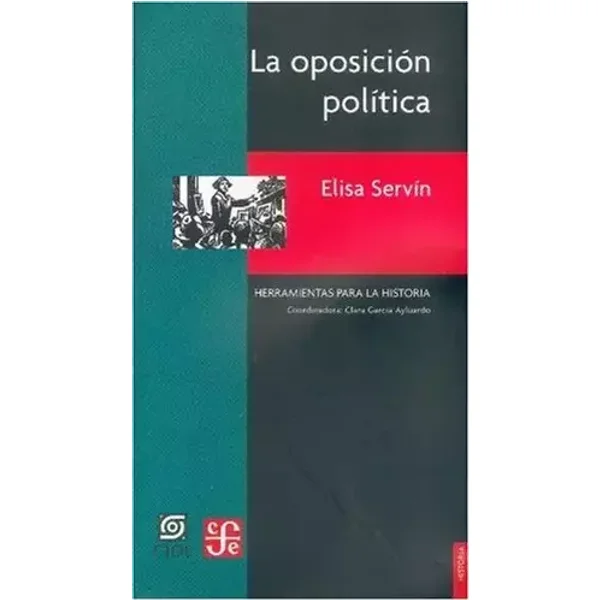 La oposición política. Otra cara del siglo XX mexicano - Elisa Servin