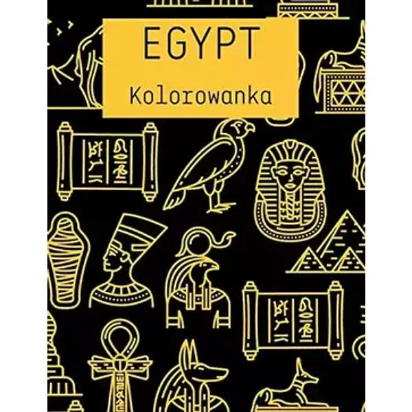 EGYPT Kolorowanka: Niesamowita egipska kolorowanka Piramidy, faraonowie, wielblądy i inne dla wszystkich grup wiekowych (Polish Edition) - unknown author