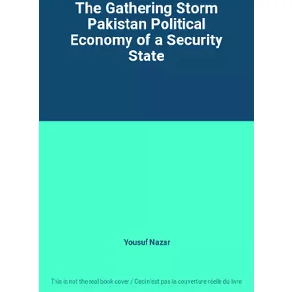 The Gathering Storm Pakistan Political Economy of a Security State - Yousuf Nazar
