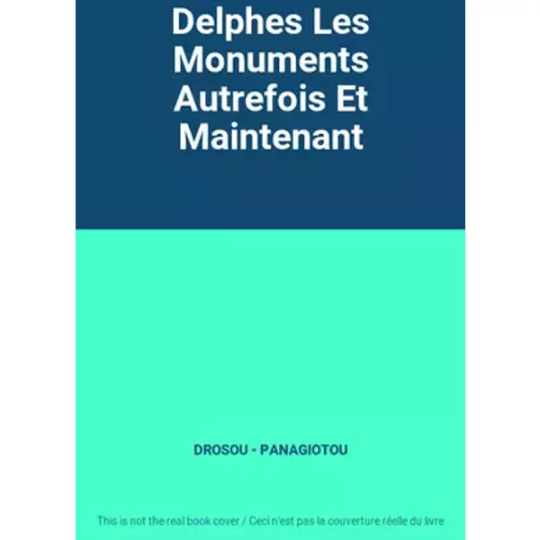 Delphes Les Monuments Autrefois Et Maintenant - DROSOU - PANAGIOTOU
