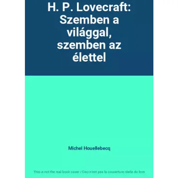 H. P. Lovecraft: Szemben a világgal, szemben az élettel - Michel Houellebecq