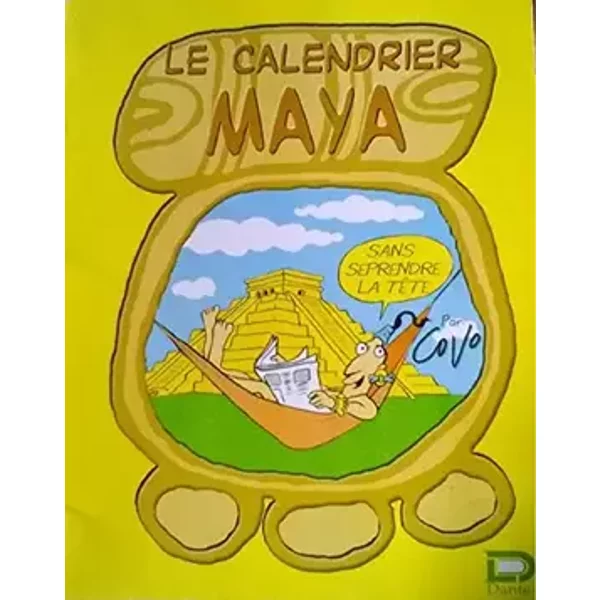 Le calendrier Maya - sans se prendre la tête - Javier Covo Torres, Javier Covo Torres