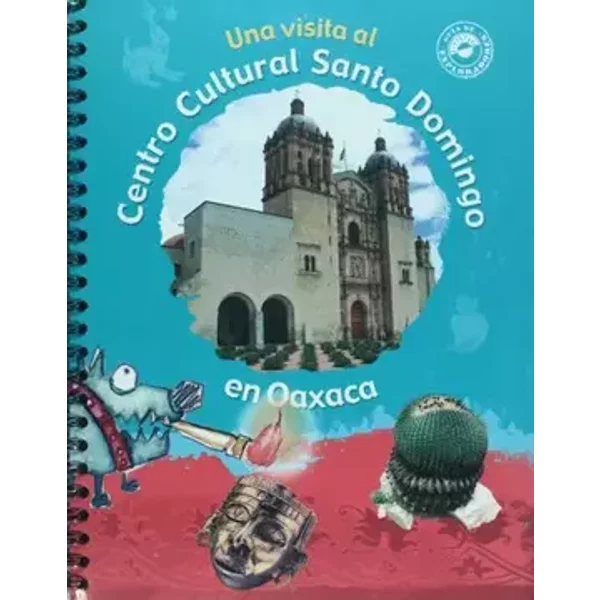 Una visita al Centro Cultural Santo Domingo en Oaxaca (Guia de exploradores/ Explorer's Guide) (Spanish Edition) - Maria Teresa Franco
