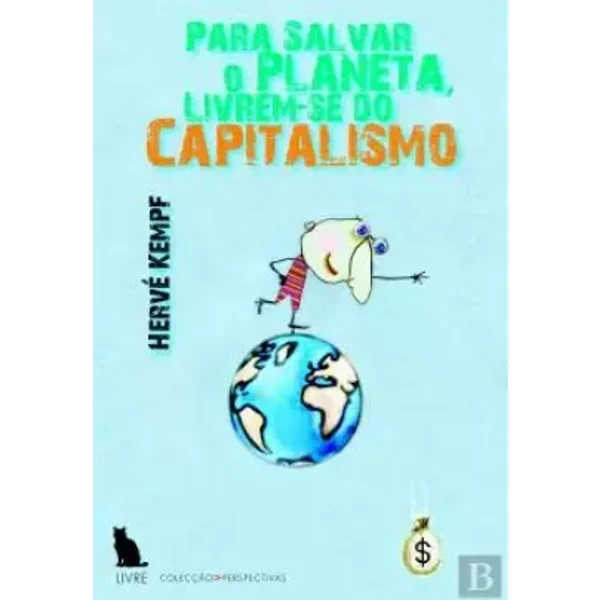 Para Salvar o Planeta, Livrem-se do Capitalismo (Portuguese Edition) - Hervé Kempf