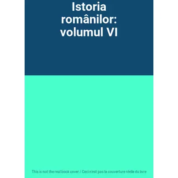 Istoria românilor: volumul VI