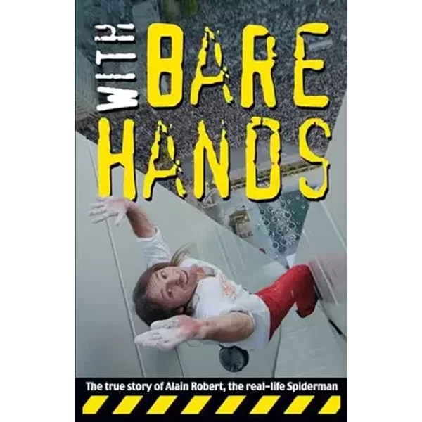 With Bare Hands: The True Story of Alain Robert, the Real-life Spiderman - Alain Robert