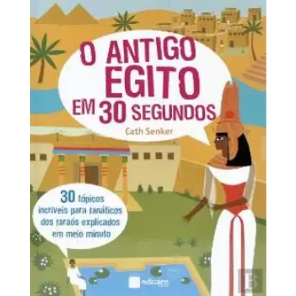 O Antigo Egito em 30 Segundos (Portuguese Edition) - Cath Senker