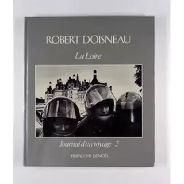 La Loire: Journal d'un Voyage 2 - Robert Doisneau
