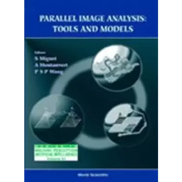 Parallel Image Analysis: Tools and Models - Serge Miguet, Annick Montanvert, Patrick S P Wang