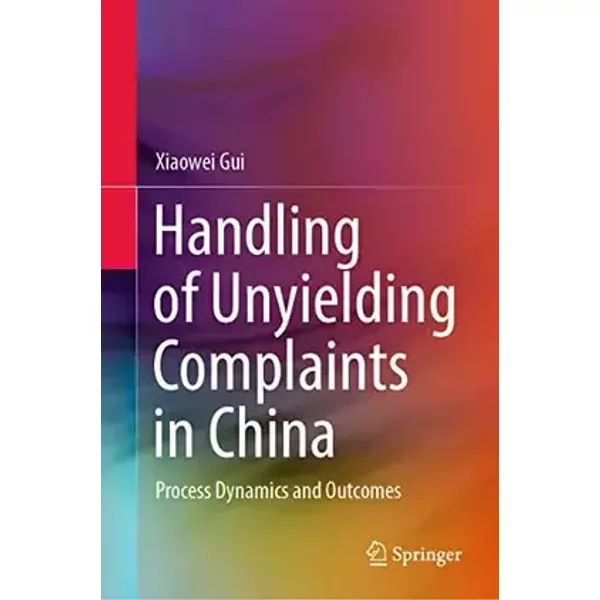 Handling of Unyielding Complaints in China: Process Dynamics and Outcomes - Xiaowei Gui
