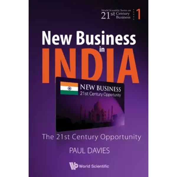 New Business in India: The 21st Century Opportunity (World Scientific Series on 21st Century Business) - Cassel Professor of Commercial Law Paul Davies