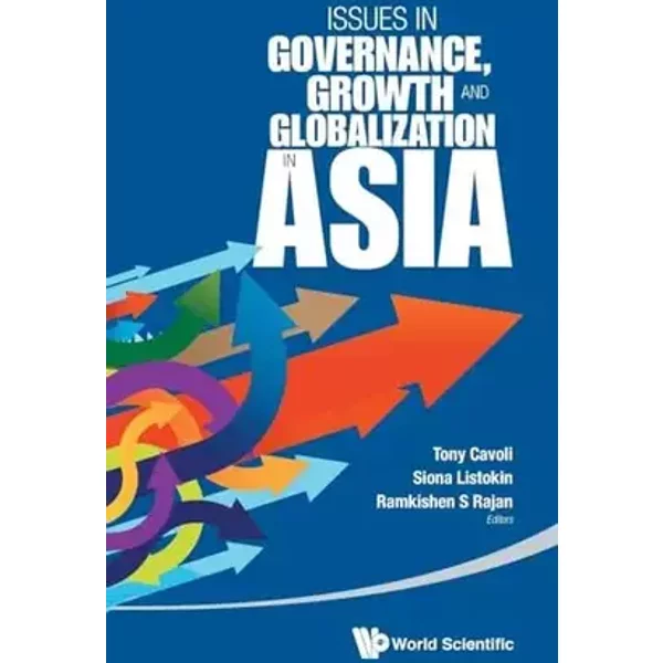 Issues in Governance, Growth and Globalization in Asia - Tony Cavoli, Siona Listokin, Ramkishen S Rajan