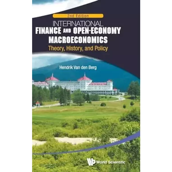 INTERNATIONAL FINANCE AND OPEN-ECONOMY MACROECONOMICS: THEORY, HISTORY, AND POLICY (2ND EDITION) - Hendrik Van Den Berg