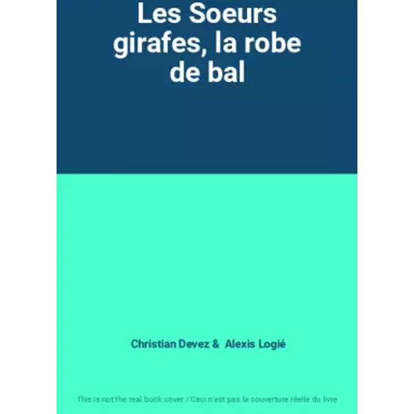 Les Soeurs girafes, la robe de bal - Christian Devez, Alexis Logié