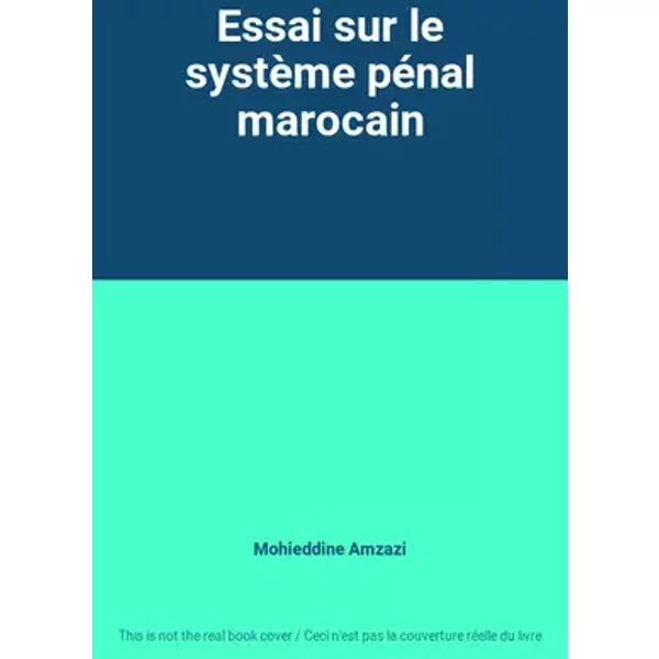 Essai sur le système pénal marocain - Mohieddine Amzazi