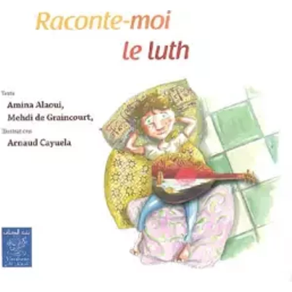 Raconte-moi le luth - Amina Alaoui, Mehdi de Graincourt, Arnaud Cayuela