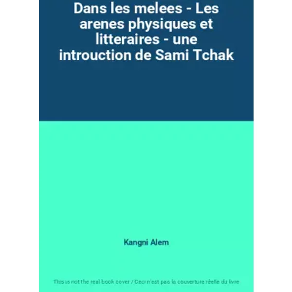 Dans les melees - Les arenes physiques et litteraires - une introuction de Sami Tchak - Kangni Alem