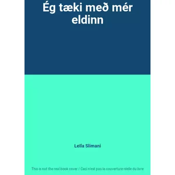 Ég tæki með mér eldinn - Leïla Slimani
