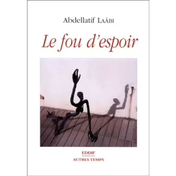 Le fou d'espoir - Abdellatif Laâbi