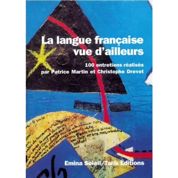 La langue française vue d'ailleurs. 100 entretiens - Patrice Martin, Christophe Drevet