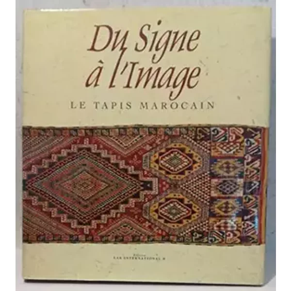 Du Signe A L'Image. Le Tapis Marocain - Abdelkébir Khatibi, Ali Amahan