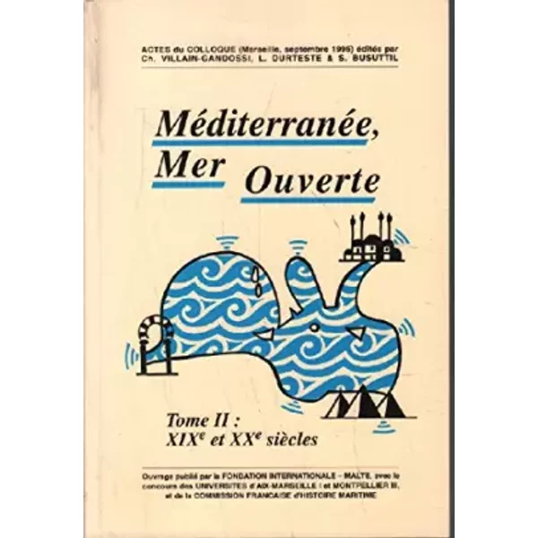 MéDiterranéE, Mer Ouverte. Tome Ii: Xixe Et Xxe SièCle. Actes Du Colloque De Marseille ( 2-image