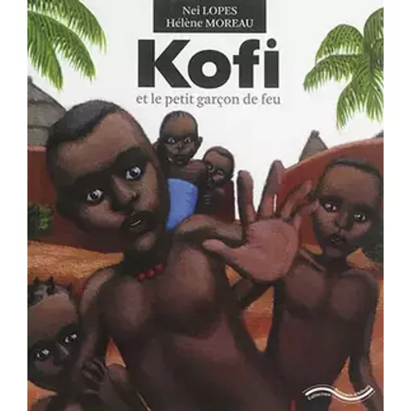 Kofi et le petit garçon de feu - Nei Lopes, Hélène Moreau