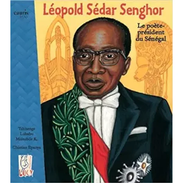 Leopold Sedar Senghor - le Poete-President du Sénégal - Tshitenge Lubabu K. Muitubile, Christian Epanya