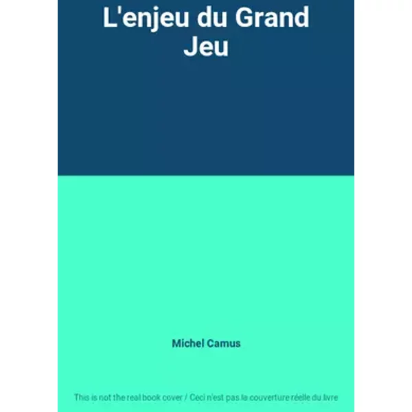 L'enjeu du Grand Jeu - Michel Camus
