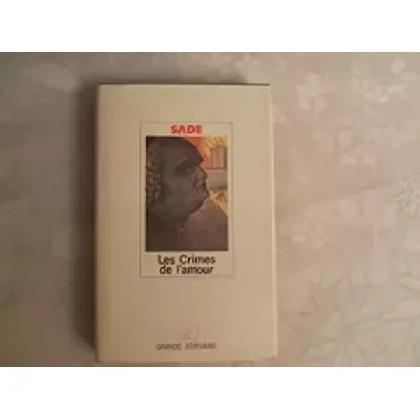 GRANDS ECRIVAINS CHOISIS PAR L'ACADEMIE GONCOURT//SADE//LES CRIMES DE L'AMOUR//GRANDS ECRIVAINS//JUIN 1985 - SADE