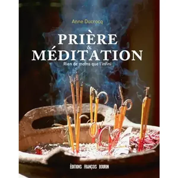 Prière et méditation: Rien de moins que l'infini - Anne Ducrocq