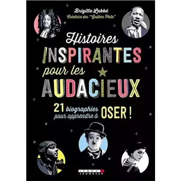 Histoires inspirantes pour les audacieux : 21 biographies pour apprendre à oser ! - Brigitte Labbé, Michel Puech, Pierre-François Dupont-Beurier, Sonia Chaine