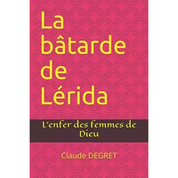 La BâTarde De LéRida: L'enfer Des Femmes De Dieu - Deg Claude Degret-image