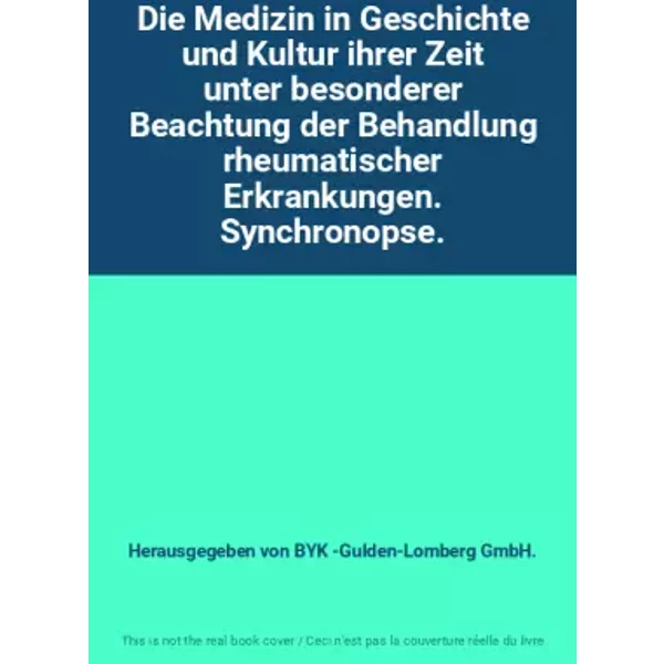 Die Medizin in Geschichte und Kultur ihrer Zeit unter besonderer Beachtung der Behandlung rheumatischer Erkrankungen. Synchronopse. - Herausgegeben von BYK -Gulden-Lomberg GmbH.