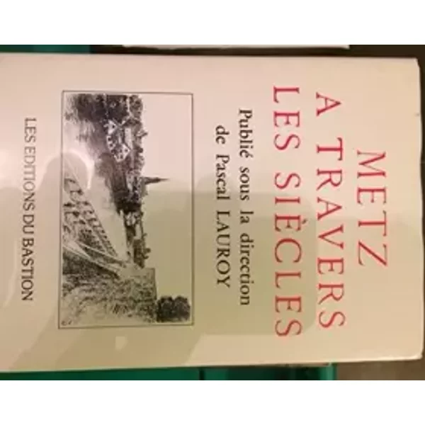 Metz A Travers Les Siecles Publie Sous La Direction De Pascal Lauroy - Pascal Lauroy-image