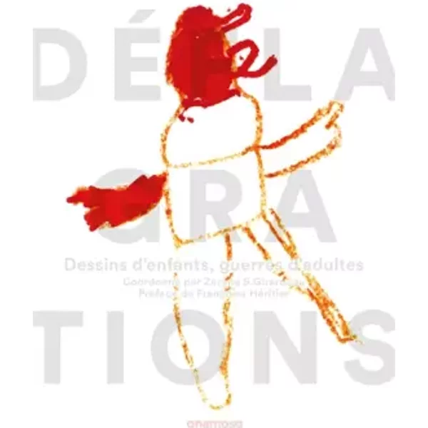 Déflagrations - Dessins d'enfants, guerres d'adultes - Collectif, Francoise Heritier, Zerane s. Girardeau