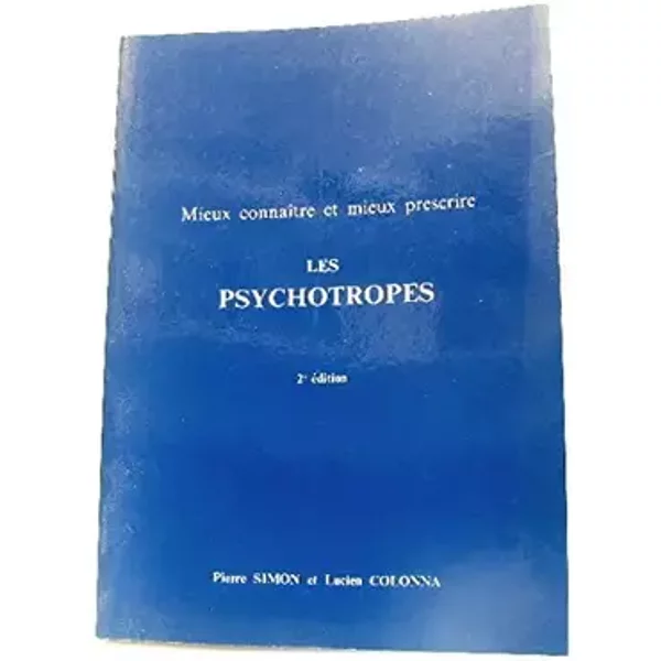 Mieux connaître et mieux préscrire les psychotropes. 2 ème édition