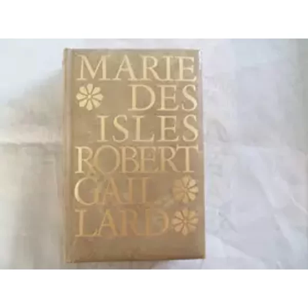 ROBERT GAILLARD//MARIE DES ISLES//TOME PREMIER//WALTER BECKERS EDITEUR KAPELLEN - ANVERS//1968 - ROBERT GAILLARD