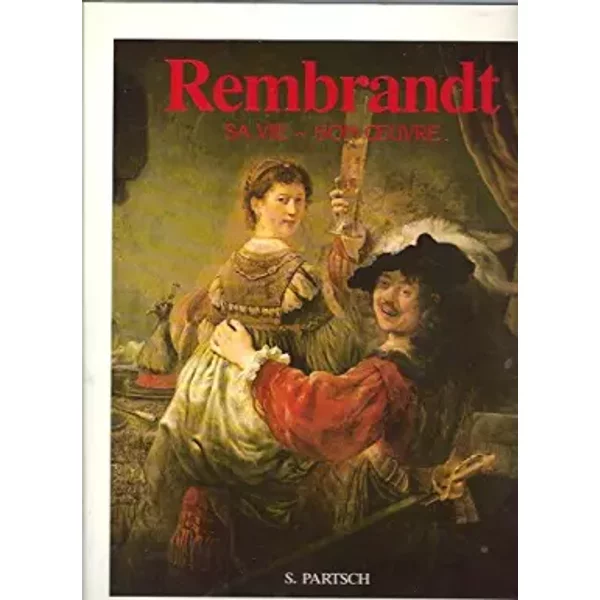 Rembrandt -sa vie, son oeuvre. - Susan Partsch