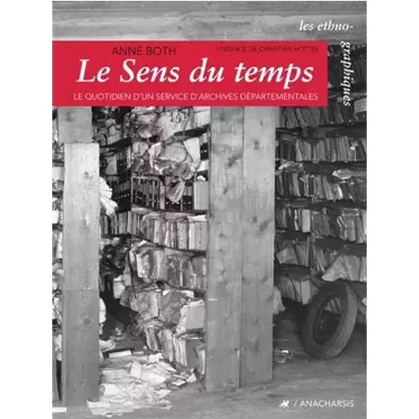 Le sens du temps: Le quotidien d'un service d'archives départementales - Anne Both, Christian Hottin