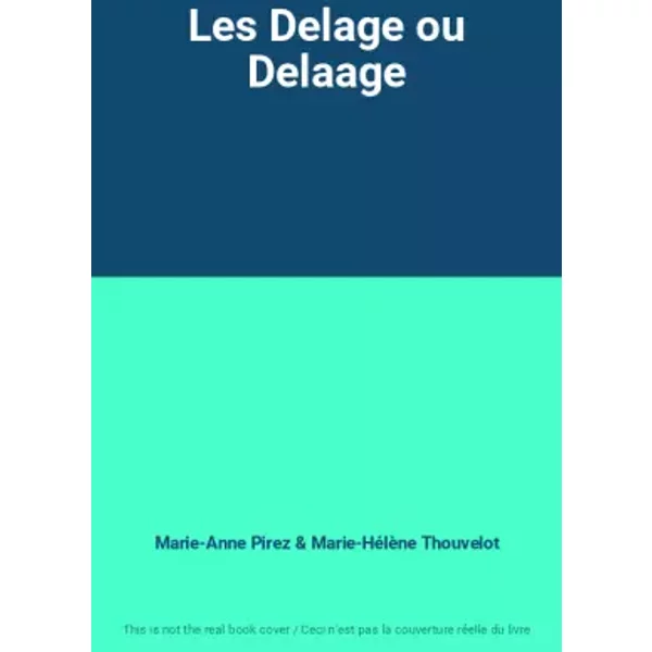 Les Delage ou Delaage - Marie-Anne Pirez, Marie-Hélène Thouvelot
