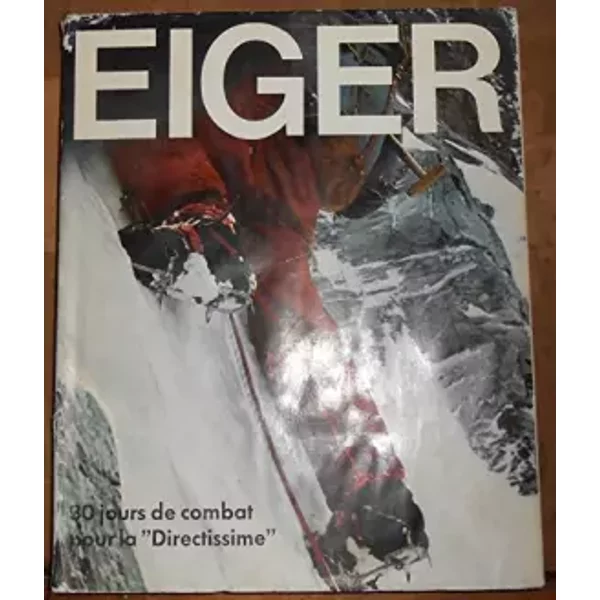 EIGER : 30 JOURS DE COMBAT POUR LA "DIRECTISSIME". - LEHNE JORG & HAAG PETER