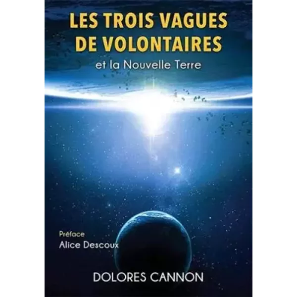 Les trois Vagues de Volontaires et la Nouvelle Terre - Dolores Cannon, Alice Descoux, Marie-Louise Panchèvre