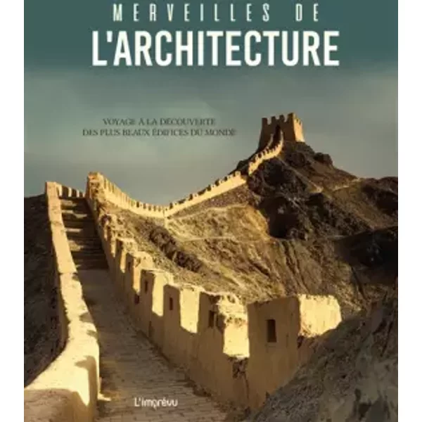 Merveilles de l'architecture: Voyage à la découverte des plus beaux édifices du monde - Collectif
