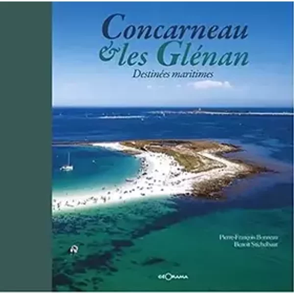 Concarneau et les Glenan Destinées Maritimes - Pierre-François Bonneau, Benoît Stichelbaut