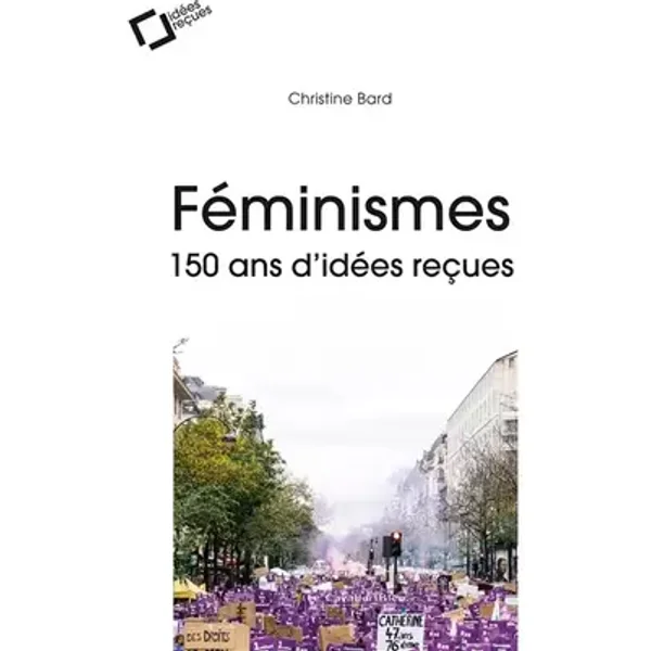 Feminismes : 150 ans d'idees recues - Christine Bard