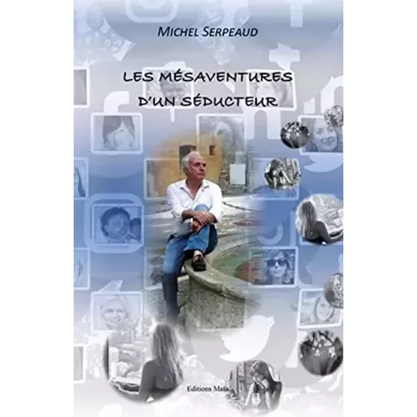 LES MÉSAVENTURES D’UN SÉDUCTEUR - Michel Serpeaud